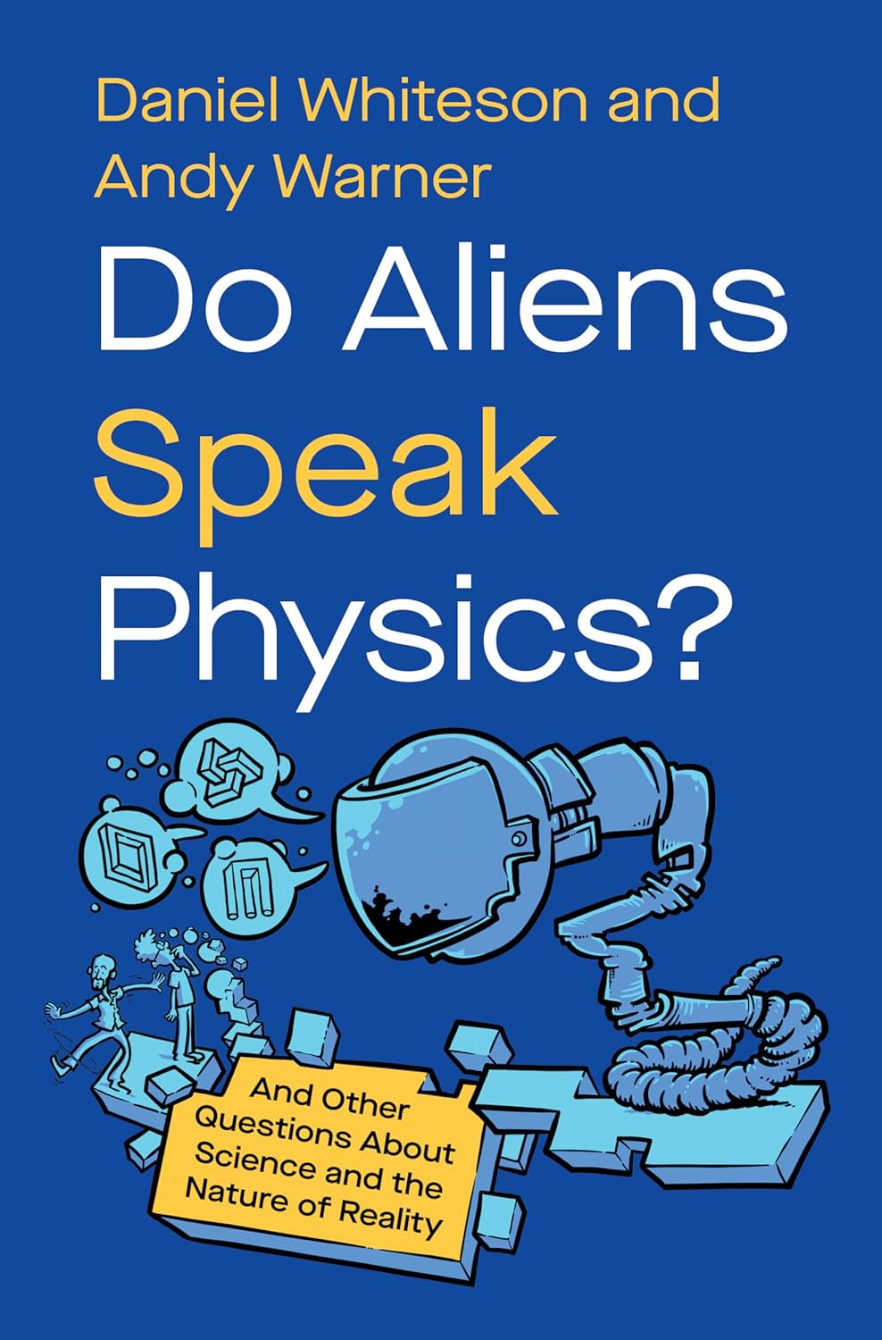 Do Aliens Speak Physics?: And Other Questions about Science and the Nature of Reality by Daniel Whiteson and Andy Warner