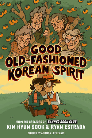 Good Old-Fashioned Korean Spirit: A Graphic Novel Written and Illustrated by Kim Hyun Sook and Ryan Estrada
