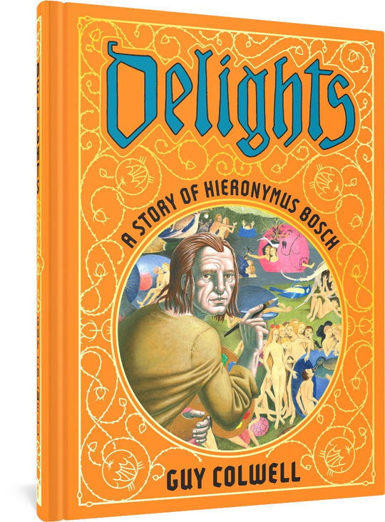Delights: A Story of Hieronymus Bosch by Guy Colwell