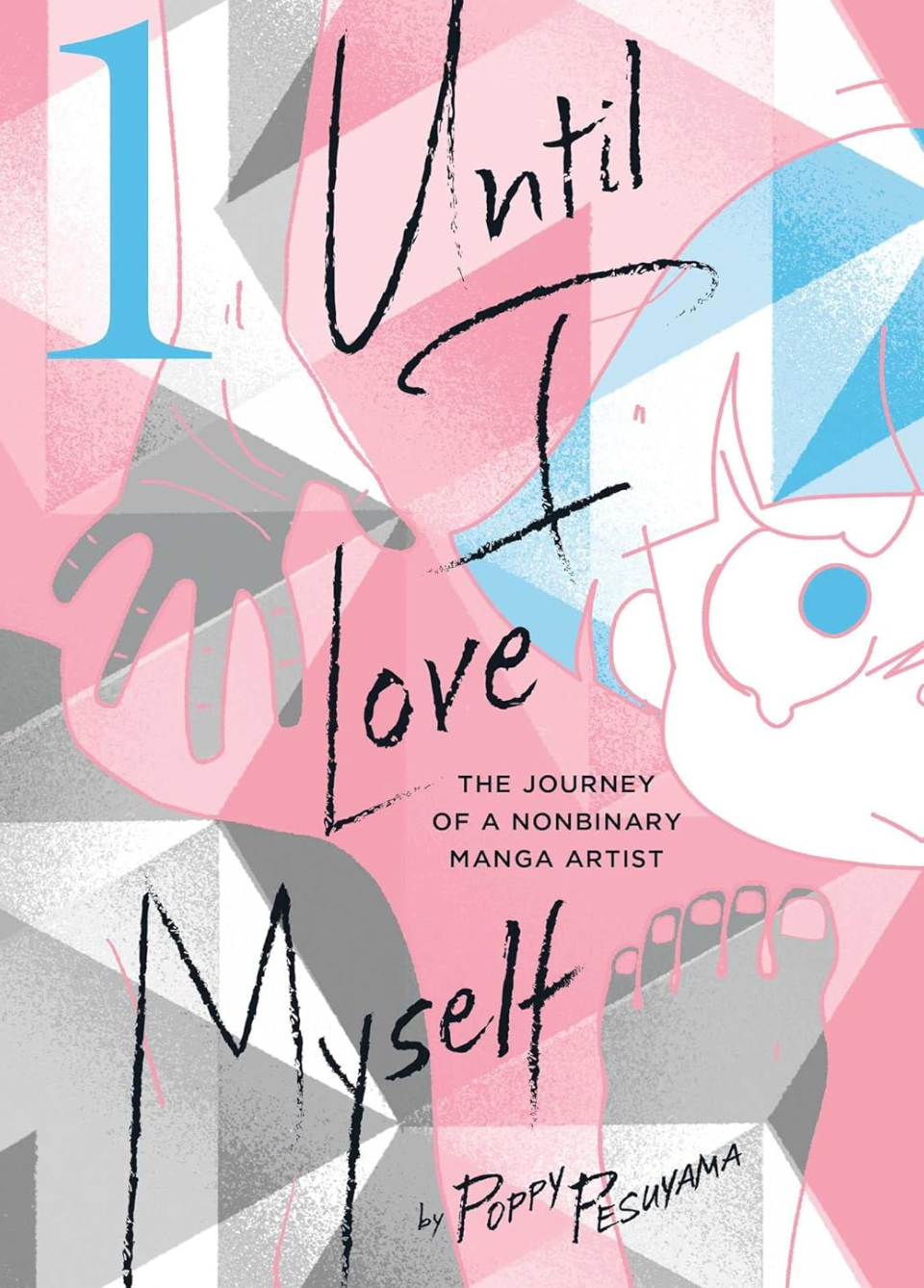 Until I Love Myself, Vol. 1: The Journey of a Nonbinary Manga Artist Vol. 1 by Poppy Pesuyama