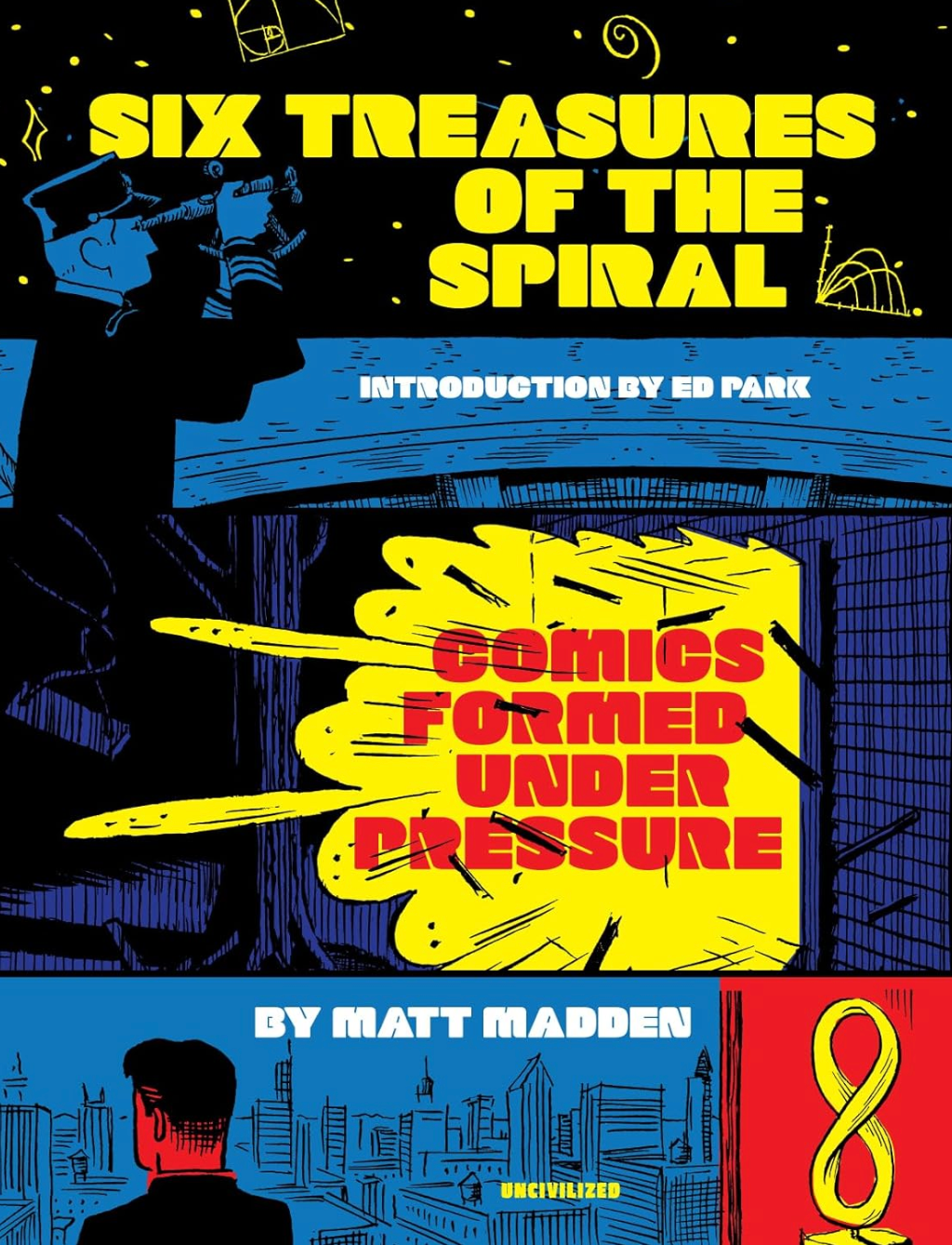 Six Treasures of the Spiral: Comics Formed Under Pressure by Matt Madden