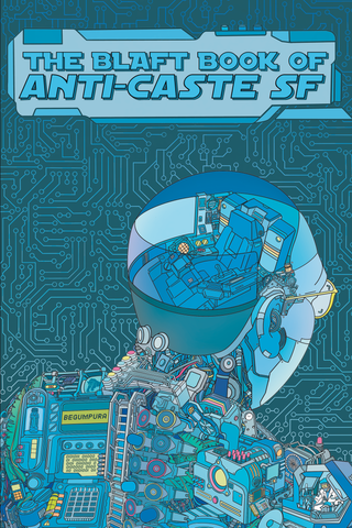 The Blaft Book of Anti-Caste SF edited by R.T. Samuel, Rakesh K. and Rashmi R.D.