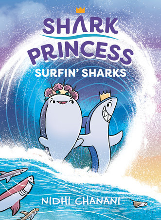 Shark Princess: Surfin' Sharks by Nidhi Chanani