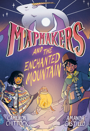Mapmakers and the Enchanted Mountain By Cameron Chittock and Amanda Castillo