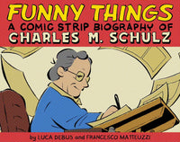 Funny Things: A Comic Strip Biography of Charles M. Schulz By Luca Debus and Francesco Matteuzzi
