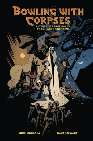 Bowling with Corpses and Other Strange Tales from Lands Unknown (Hardcover) by Mike Mignola