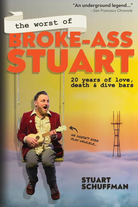 The Worst of Broke-Ass Stuart: 20 Years of Love, Death, & Dive Bars by Stuart Schuffman