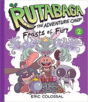 Rutabaga the Adventure Chef: Book 2: Feasts of Fury by Eric Colossal