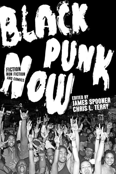 Black Punk Now: Fiction, Nonfiction, and Comics edited by James Spooner & Chris L. Terry