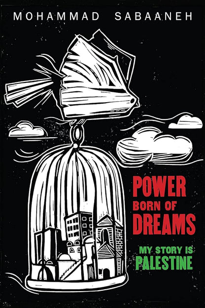 Power Born of Dreams: My Story is Palestine by Mohammad Sabaaneh