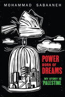 Power Born of Dreams: My Story is Palestine by Mohammad Sabaaneh