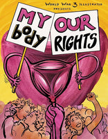 World War 3 Illustrated Presents: My Body Our Rights