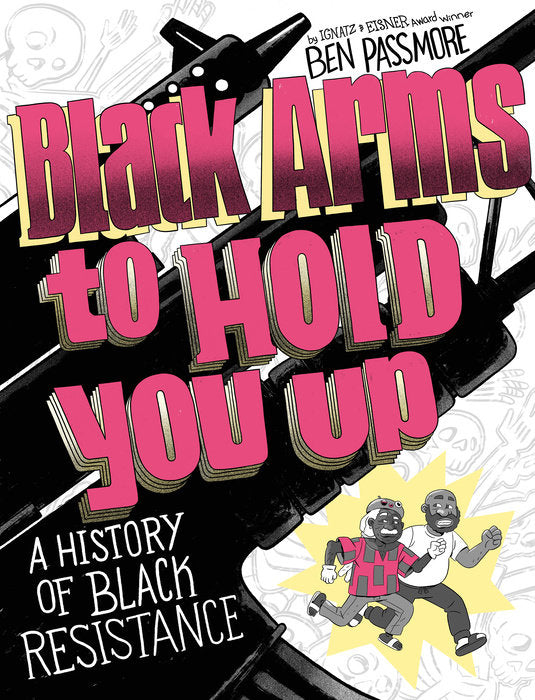 Black Arms to Hold You Up A History of Black Resistance  By Ben Passmore