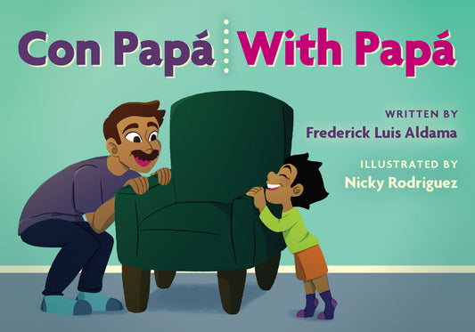Con Papá by Frederick Luis Aldama, Illustrated by Nicky Rodriguez