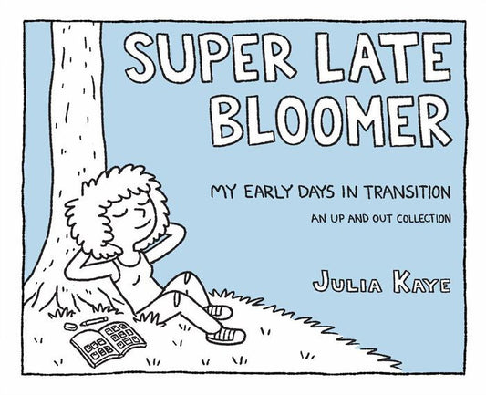 A Super Late Bloomer: My Early Days in Transition by Julia Kaye