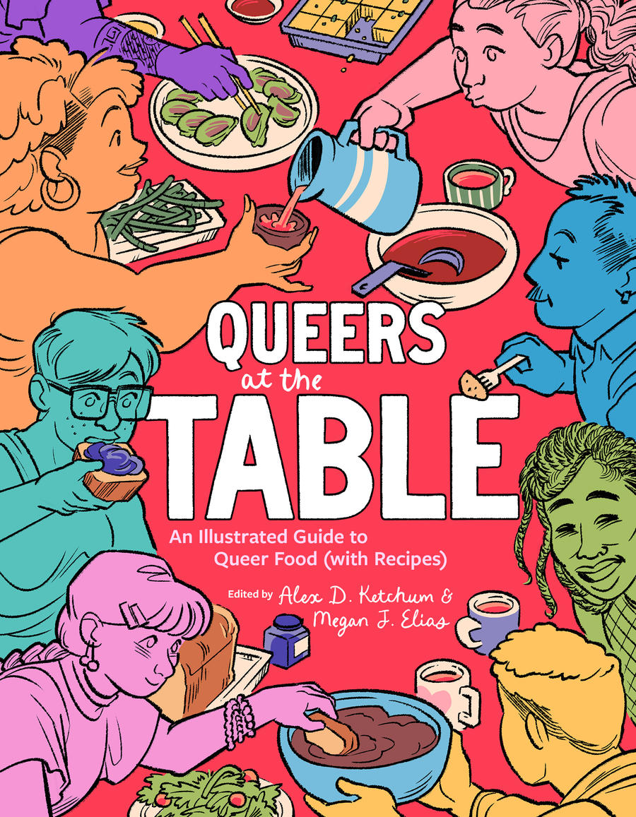 Queers at the Table: An Illustrated Guide to Queer Food (With Recipes) Edited by Megan J. Elias & Alex D. Ketchum