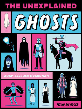 The Unexplained: Ghosts By Adam Allsuch Boardman