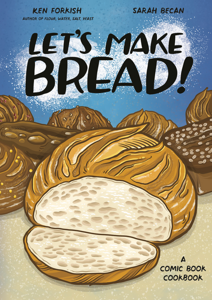 Let's Make Bread! A Comic Cookbook  By Ken Forkish and Sarah Becan