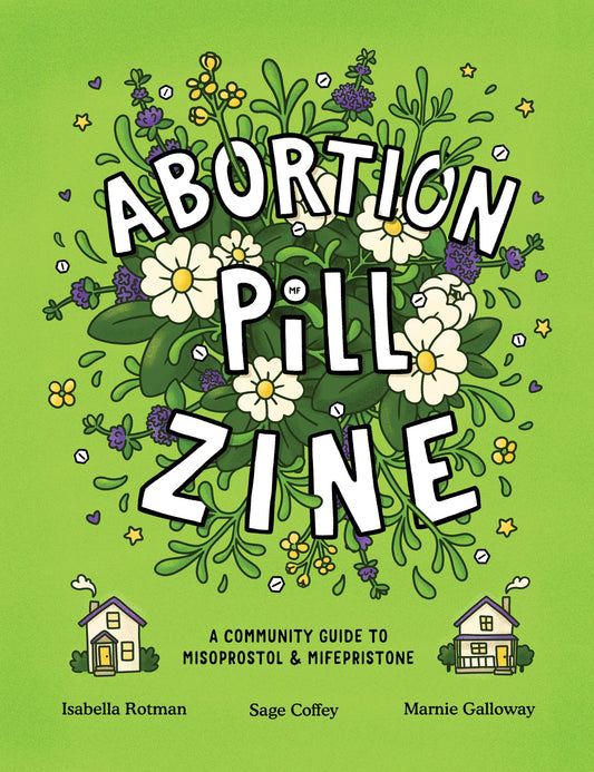 Digital Pre-Order: Abortion Pill Zine: A Community Guide to Misoprostol and Mifepristone by Isabella Rotman, Sage Coffey & Marnie Galloway
