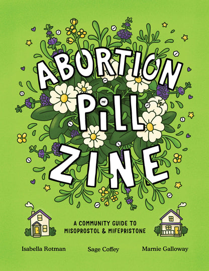 PDF Download: Abortion Pill Zine: A Community Guide to Misoprostol and Mifepristone by Isabella Rotman, Sage Coffey & Marnie Galloway