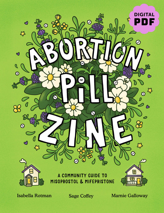 PDF Download: Abortion Pill Zine: A Community Guide to Misoprostol and Mifepristone by Isabella Rotman, Sage Coffey & Marnie Galloway