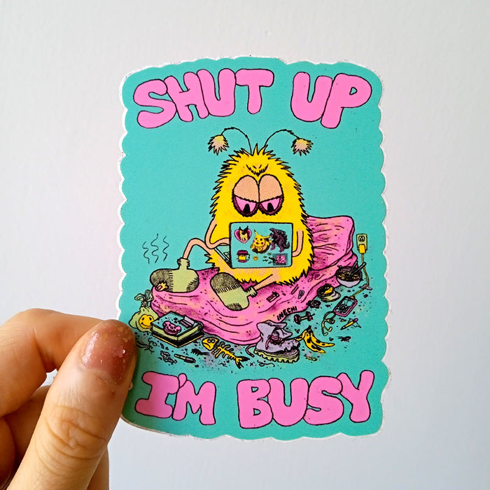 Classic Inechi Sticker Shut Up I'm Busy by Ines Estrada