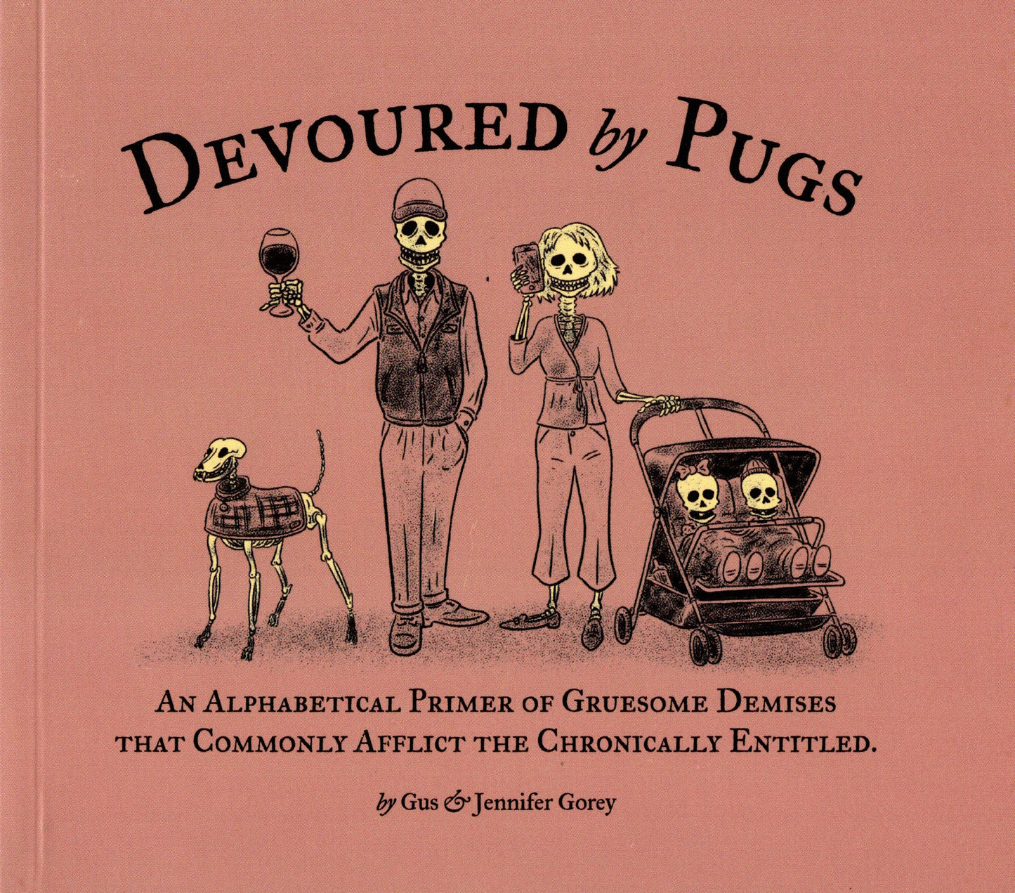 Devoured by Pugs: An Alphabetical Primer of Gruesome Demises that Commonly Afflict the Chronically Entitled by Gus & Jennifer Gorey