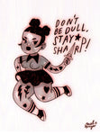 Don't Be Dull Stay Sharp - mini print by Mel Stringer