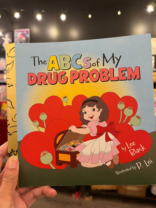 The ABCs Of My Drug Problem by Lee Black and P. Lei