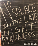 No Solace In the Late Night Madness by Jules M.E.