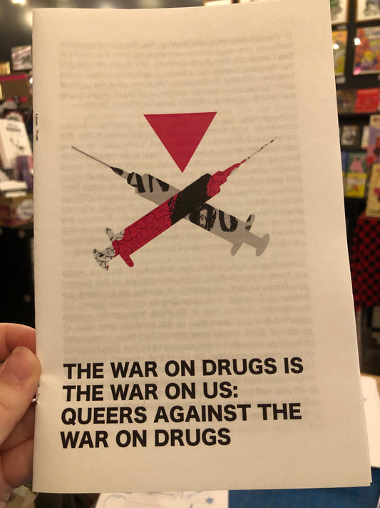 The War On Drugs Is the War on Us: Queers Against the War on Drugs by Seth Katz