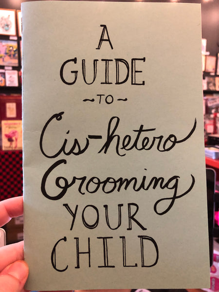 A Guide to Cis-Hetero "Grooming" Your Child by Laurence Lewis Neal