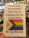 Every Gay Awakening I Had Prior to Coming Out at 13 (in 2013) by Tori Bowler