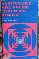 Maintenance Mike's Guide to Ketchup Removal by Kyle Harter