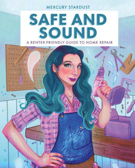 Safe and Sound: A RENTER-FRIENDLY GUIDE TO HOME REPAIR by Mercury Stardust