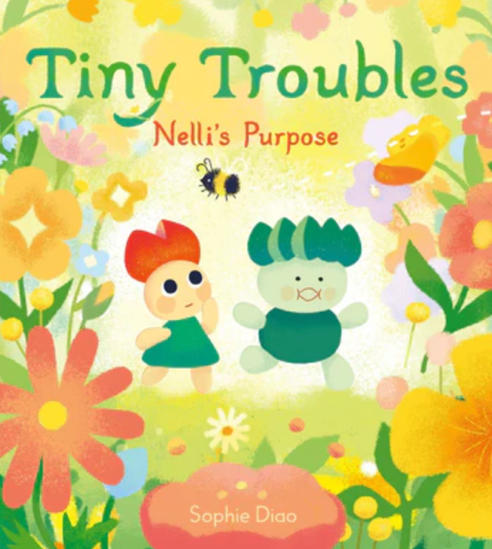 Tiny Troubles: Nelli’s Purpose By Sophie Diao, Illustrated by Sophie Diao