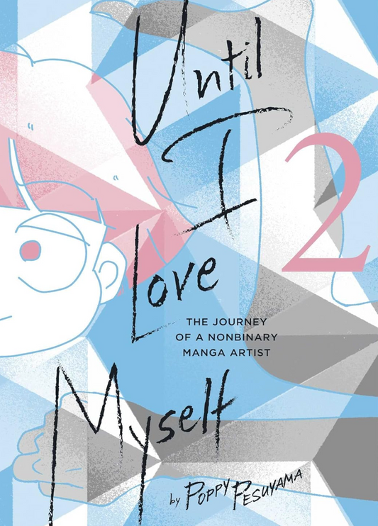 Until I Love Myself: The Journey of a Nonbinary Manga Artist Vol. 2  by Poppy Pesuyama