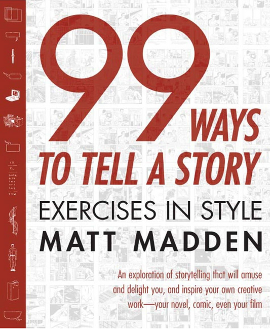 99 Ways to Tell a Story : Exercises in Style by Matt Madden