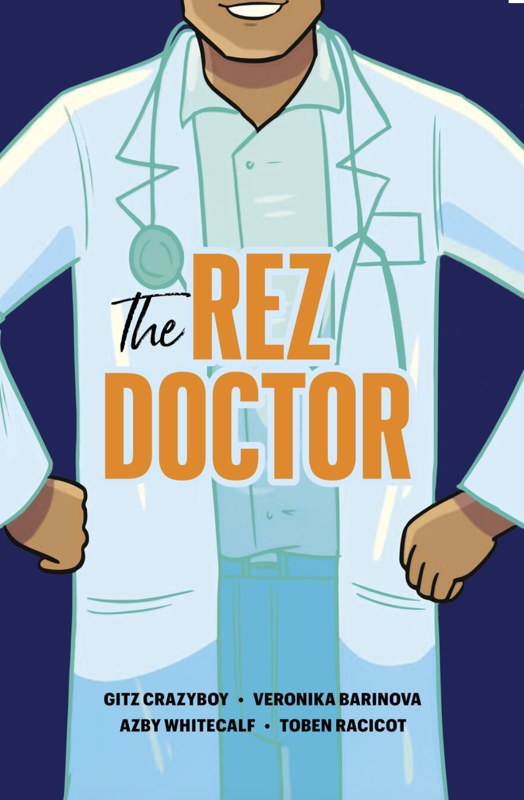 The Rez Doctor By Gitz Crazyboy Illustrated by Veronika Barinova, Azby Whitecalf, and Toben Racicot