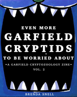 Garfield Cryptids to be Worried About Zine: Volume 2 by Brenda Snell