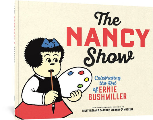 The Nancy Show: Celebrating the Art of Ernie Bushmiller by Peter Maresca and Brian Walker