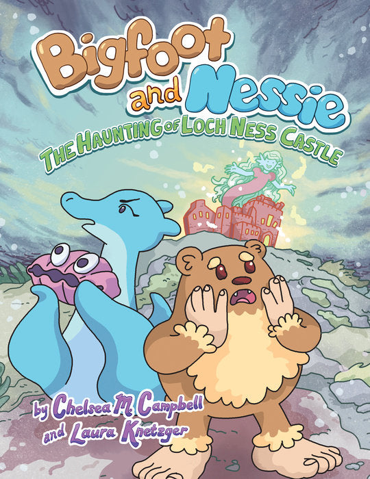 Bigfoot and Nessie: The Haunting Of Loch Ness Castle by Chelsea M. Campbell and Laura Knetzger