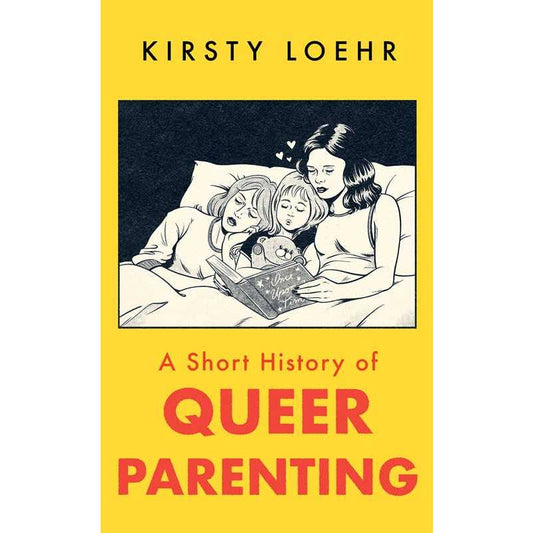 Short History of Queer Parenting By Kirsty Loehr