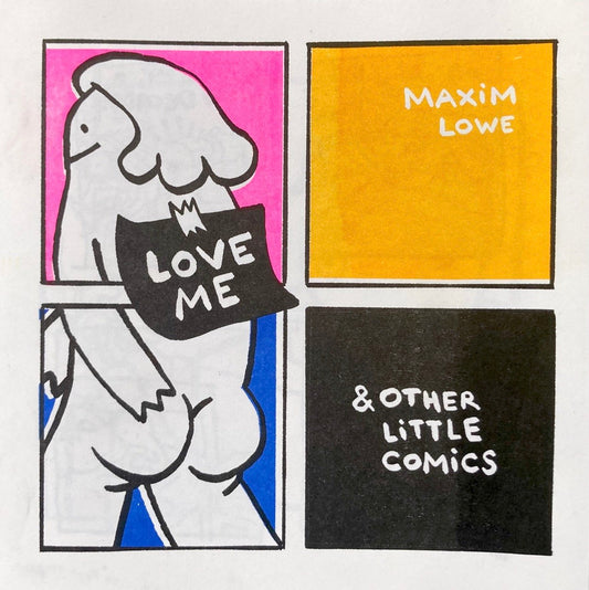 Love Me & Other Little Comics by Maxim Lowe