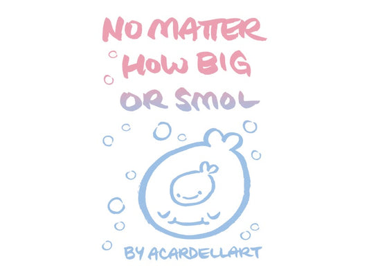No Matter How Big or Smol by Alicia Cardel