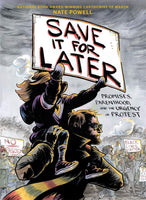 Save It for Later: Promises, Protest, and Parenthood by Nate Powell