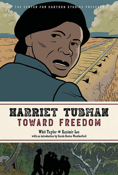 Harriet Tubman: Toward Freedom  by Whit Taylor and Kazimir Lee