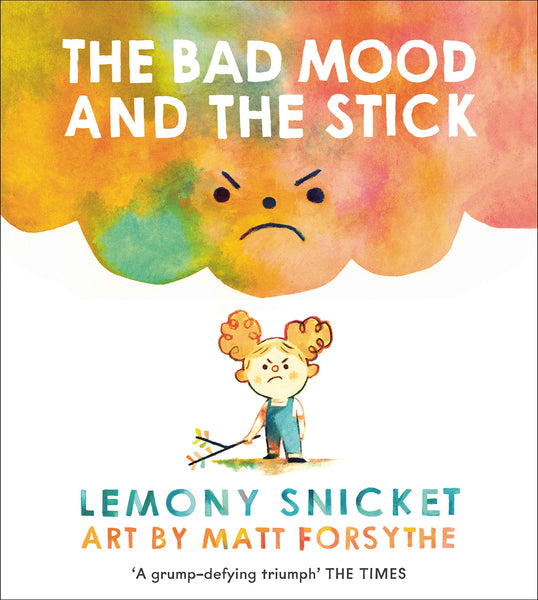 The Bad Mood and the Stick by Lemony Snicket and Matthew Forsythe