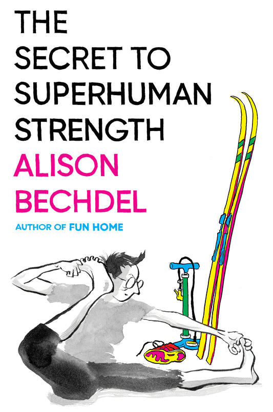 The Secret to Superhuman Strength by Alison Bechdel