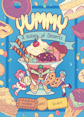 Yummy: a History of Desserts by Victoria Grace Elliott